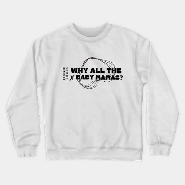 Why the Baby mama? Crewneck Sweatshirt by Jackies FEC Store